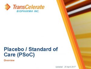 Placebo Standard of Care PSo C Overview Updated