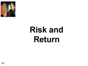 Risk and Return 5 1 Risk and Return