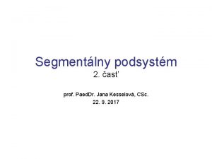 Segmentlny podsystm 2 as prof Paed Dr Jana