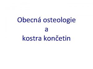 Obecn osteologie a kostra konetin Osteologie nauka o