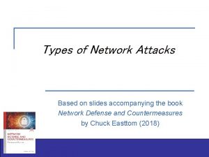 Types of Network Attacks Based on slides accompanying
