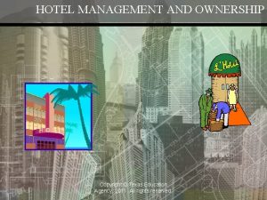 HOTEL MANAGEMENT AND OWNERSHIP Copyright Texas Education Agency