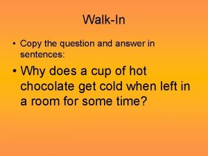WalkIn Copy the question and answer in sentences