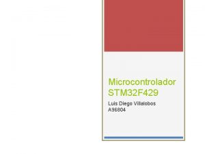 Microcontrolador STM 32 F 429 Luis Diego Villalobos