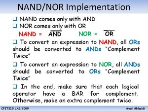 NANDNOR Implementation q NAND comes only with AND