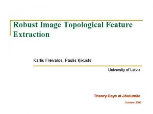 Robust Image Topological Feature Extraction Krlis Freivalds Paulis