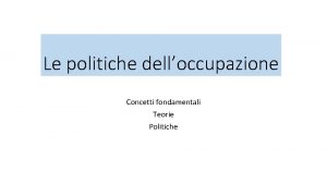 Le politiche delloccupazione Concetti fondamentali Teorie Politiche Popolazione