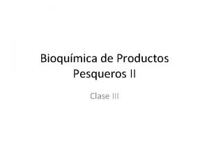 Bioqumica de Productos Pesqueros II Clase III Vida