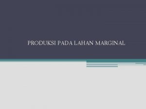 PRODUKSI PADA LAHAN MARGINAL LAHAN MASAM ATASAN LMA