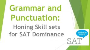 Grammar and Punctuation Honing Skill sets for SAT