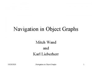 Navigation in Object Graphs Mitch Wand Karl Lieberherr