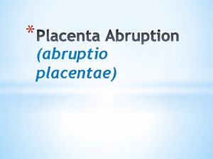 abruptio placentae Definition bleeding at the decidualpalacental interface