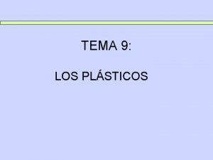 TEMA 9 LOS PLSTICOS TEMA 9 LOS PLSTICOS