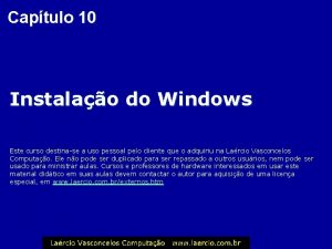 Captulo 10 Instalao do Windows Este curso destinase