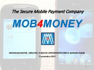 The Secure Mobile Payment Company MOB 4 MONEY