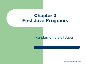 Chapter 2 First Java Programs Fundamentals of Java