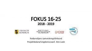 FOKUS 16 25 2018 2019 Nedansiljans samordningsfrbund ProjektledareUngdomscoach