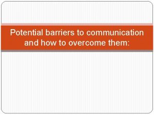 Potential barriers to communication and how to overcome