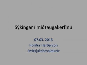 Skingar mitaugakerfinu 07 03 2016 Hrur Hararson Smitsjkdmalknir