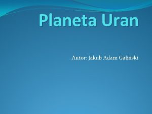 Planeta Uran Autor Jakub Adam Galiski Uran gazowy