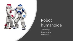 Robot humanoide Leidy Penagos Sergio Fonseca Andrs Cruz