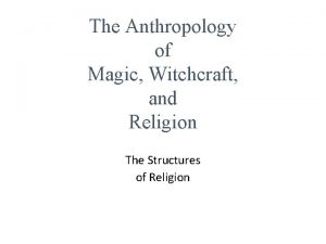 The Anthropology of Magic Witchcraft and Religion The