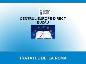 CENTRUL EUROPE DIRECT BUZU TRATATUL DE LA ROMA