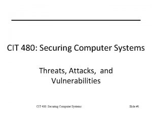 CIT 480 Securing Computer Systems Threats Attacks and