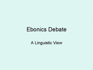 Ebonics Debate A Linguistic View 1 Short overview