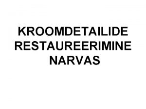 KROOMDETAILIDE RESTAUREERIMINE NARVAS EELTD Enne mistahes remonti tuleb