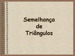 Semelhana de Tringulos Semelhana de figuras Duas figuras