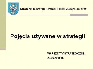 Strategia Rozwoju Powiatu Przemyskiego do 2020 Pojcia uywane