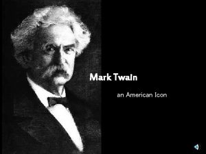 Mark Twain an American Icon Mark Twain was