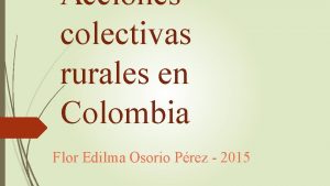 Acciones colectivas rurales en Colombia Flor Edilma Osorio