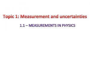 Topic 1 Measurement and uncertainties 1 1 MEASUREMENTS