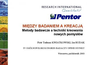 MIDZY BADANIEM A KREACJ Metody badawcze a techniki