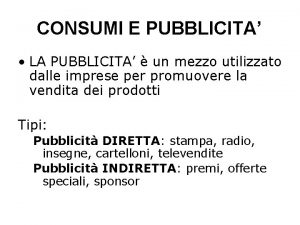 CONSUMI E PUBBLICITA LA PUBBLICITA un mezzo utilizzato