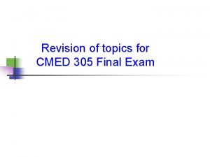 Revision of topics for CMED 305 Final Exam