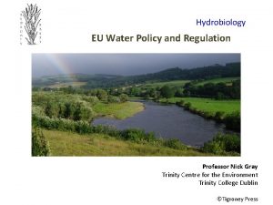 Hydrobiology EU Water Policy and Regulation Professor Nick