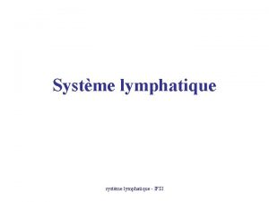 Systme lymphatique systme lymphatique IFSI Introduction Le systme