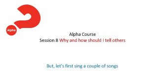 Alpha session 8