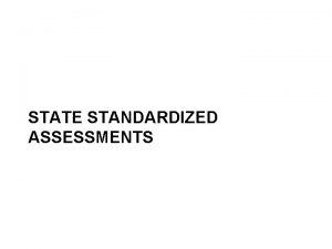 STATE STANDARDIZED ASSESSMENTS History of K12 Assessment 1969