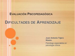 EVALUACIN PSICOPEDAGGICA DIFICULTADES DE APRENDIZAJE Juan Antonio Tejero