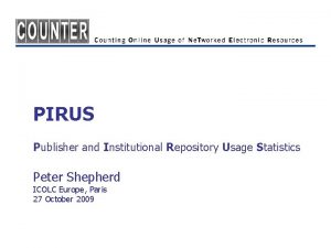 PIRUS Publisher and Institutional Repository Usage Statistics Peter