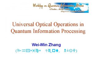 Universal Optical Operations in Quantum Information Processing WeiMin