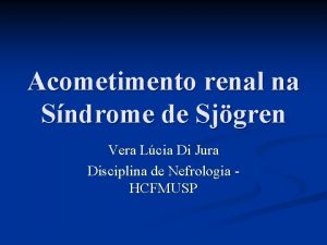 Acometimento renal na Sndrome de Sjgren Vera Lcia