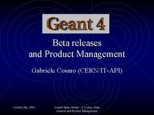 Beta releases and Product Management Gabriele Cosmo CERNITAPI