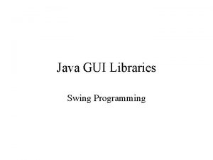 Java GUI Libraries Swing Programming Swing Components Swing