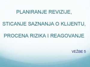 PLANIRANJE REVIZIJE STICANJE SAZNANJA O KLIJENTU PROCENA RIZIKA