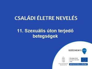 CSALDI LETRE NEVELS 11 Szexulis ton terjed betegsgek